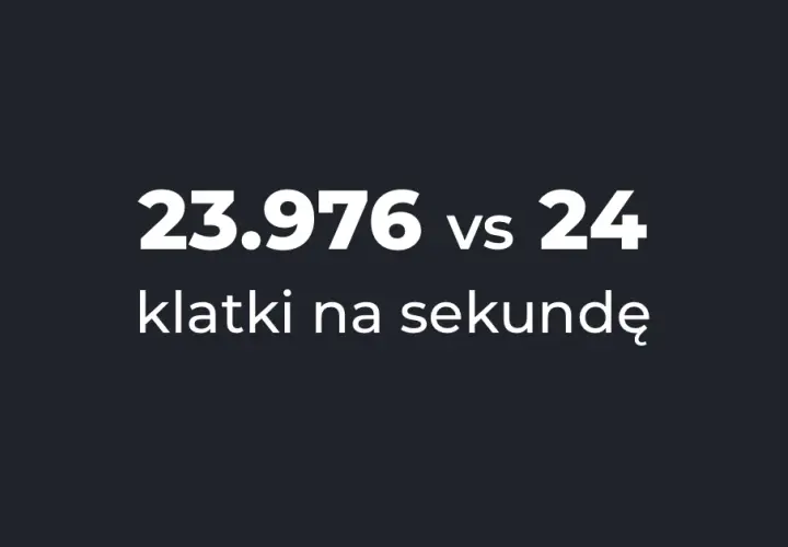 Ile klatek na sekundę w filmie potrzebujesz do idealnej produkcji?